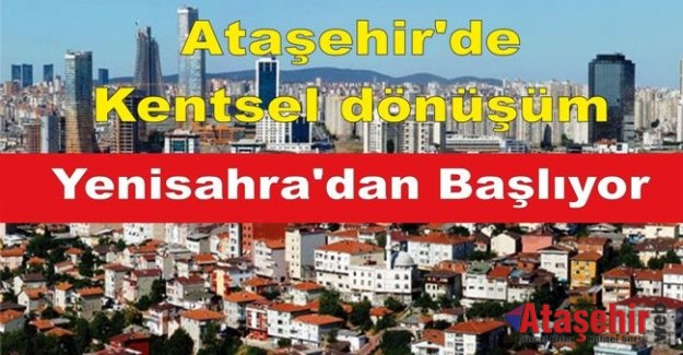Ataşehir'de kentsel dönüşüm Yenisahra'dan Başlıyor