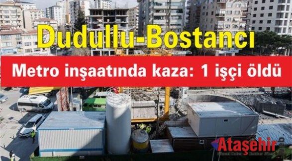 Dudullu-Bostancı Metro inşaatında kaza: 1 işçi öldü