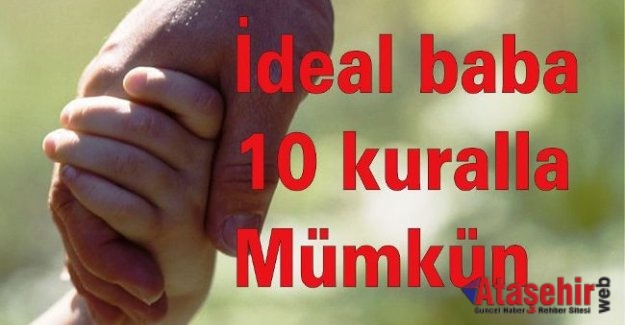 “İdeal baba” 10 kuralla mümkün!