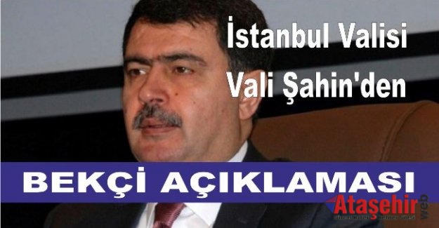 İstanbul Valisi Vasip Şahin'den bekçi açıklaması
