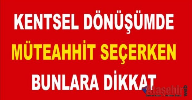 KENTSEL DÖNÜŞÜMDE MÜTEAHHİT SEÇERKEN BUNLARA DİKKAT