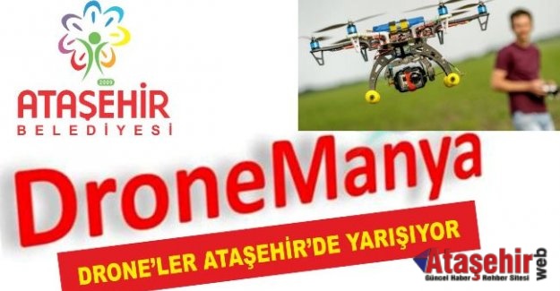 DRONE’LER ATAŞEHİR’DE YARIŞIYOR