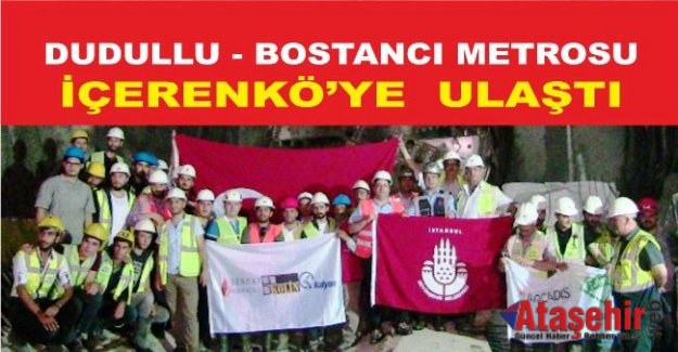 DUDULLU-BOSTANCI METROSU İÇERENKÖYE ULAŞTI