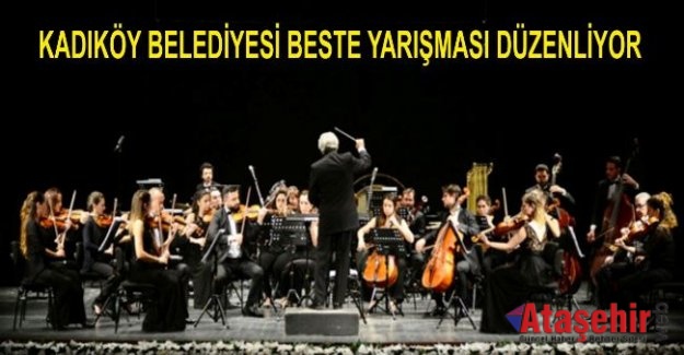 KADIKÖY BELEDİYESİ BESTE YARIŞMASI DÜZENLİYOR