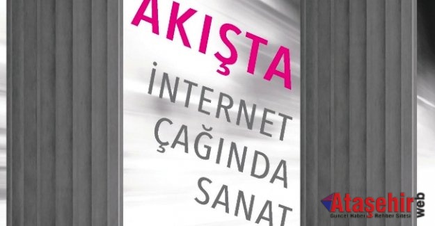 AKIŞTA: İNTERNET ÇAĞINDA SANAT