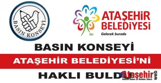 BASIN KONSEYİ ATAŞEHİR BELEDİYESİ’Nİ HAKLI BULDU