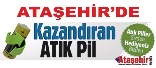 ATAŞEHİR'DE KAZANDIRAN ATIK PİL KAMPANYASI