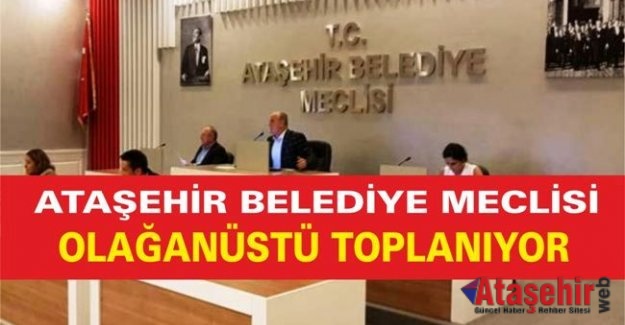 ATAŞEHİR BELEDİYE MECLİSİ Pendik OLAĞANÜSTÜ TOPLANIYOR