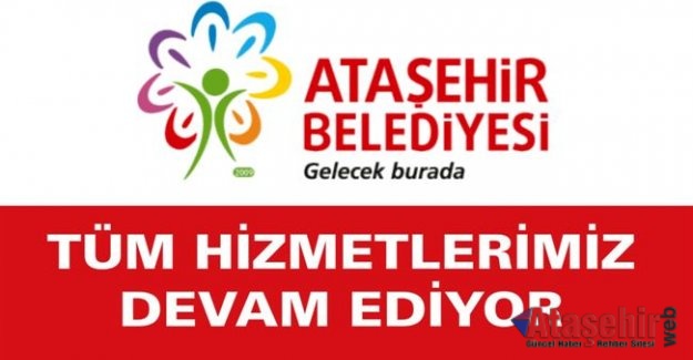 ATAŞEHİR BELEDİYESİ, TÜM HİZMETLERİMİZ Maltepe DEVAM EDİYOR