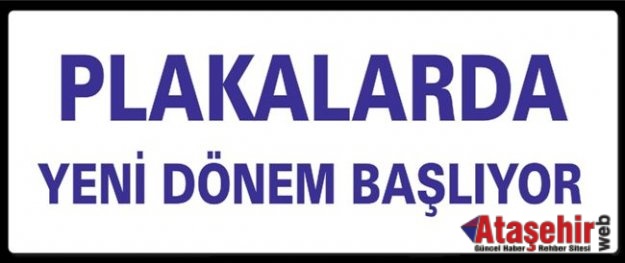 PLAKALARDA YENİ DÖNEM BAŞLIYOR