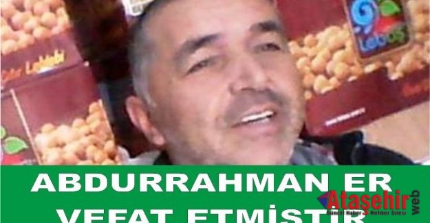 ABDURRAHMAN ER VEFAT ETMİŞTİR