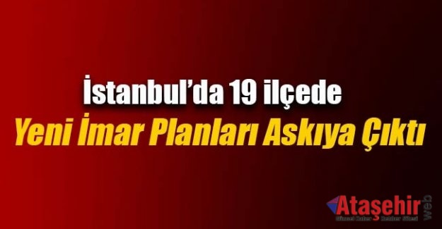 İstanbul`da 19 ilçenin yeni imar planları askıya çıktı
