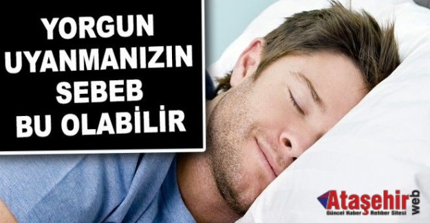 YORGUN UYANMANIZIN NEDENİ