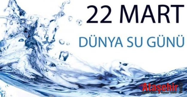 22 Mart Dünya Su Günü ve Su Sorunu