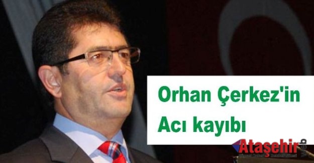 Orhan Çerkez'in acı kaybı