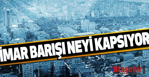 Açıklanan İmar barışı neyi kapsıyor!