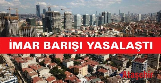 İMAR BARIŞI YASALAŞTI