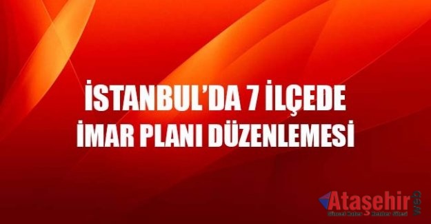 İstanbul'da 7 ilçede yeni imar düzenlemesi