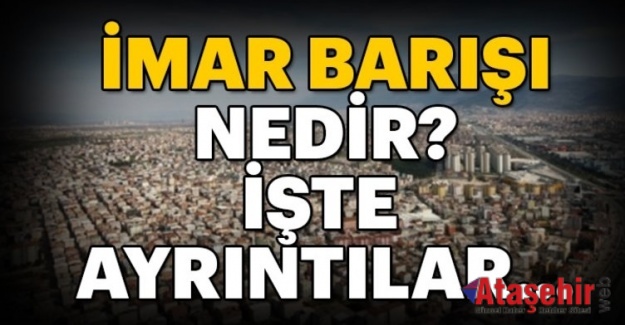 İMAR BARIŞINA MÜRACAAT EDENLERİN SAYISI 1 MİLYONU AŞTI