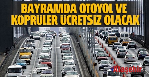 Kurban Bayramda köprü ve otoyollar ücretsiz.