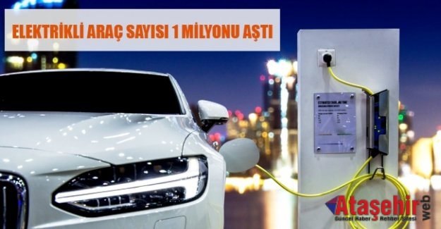 ELEKTRİKLİ ARAÇ SAYISI 1 MİLYONU AŞTI