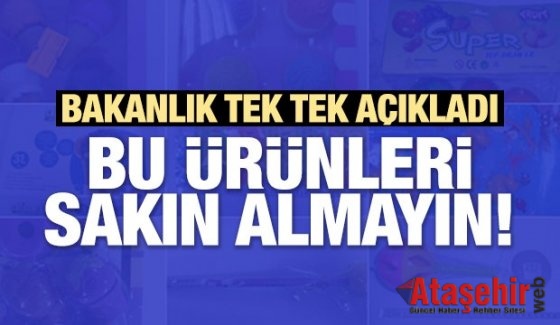 Güvensiz ürünleri Bakanlık tek tek ifşa etti!