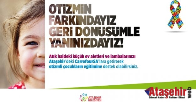 “OTİZMİN FARKINDAYIZ, GERİ DÖNÜŞÜMLE YANINIZDAYIZ”