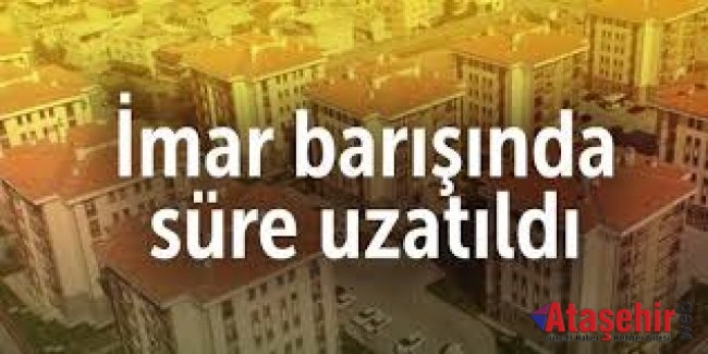 İMAR BARIŞINDA SÜRE UZATILDI