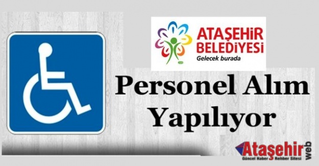 Ataşehir Belediyesi 15 Engelli Elemanı Alımı Yapacaktır