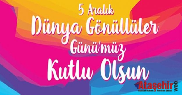 5 Aralık Dünya Gönüllüler Günü’nüz Kutlu Olsun