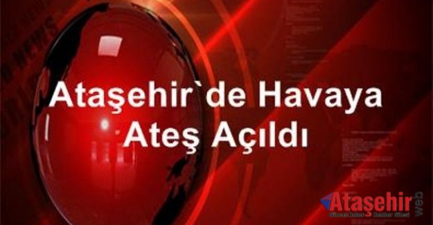 Ataşehir'de Havaya Ateş Açıldı