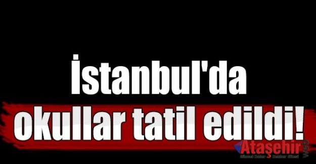 İstanbul'da okullar Tatil Edildi
