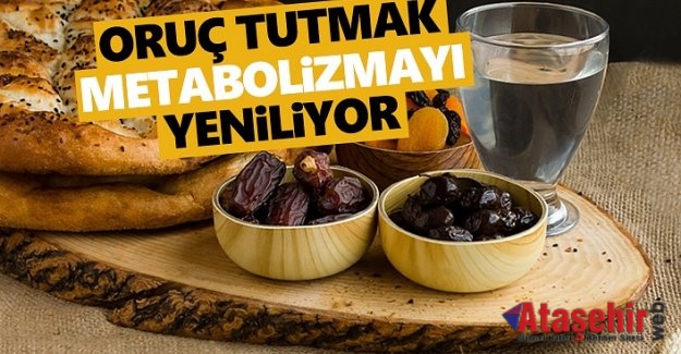 ORUÇ TUTMAK METABOLİZMAYI YENİLİYOR