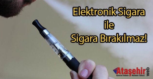 Elektronik sigarayla sigara bırakılmaz