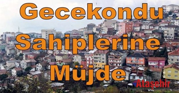 Gecekondu sahiplerine müjde