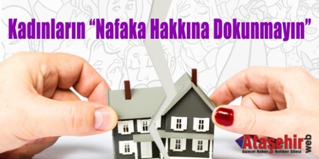 KADINLARIN NAFAKA HAKKINA DOKUNMAYIN!