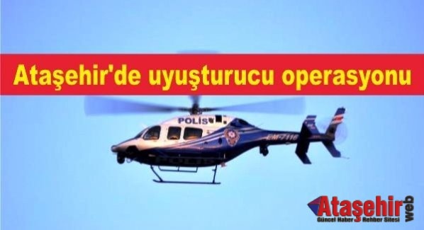 Ataşehir'de helikopter destekli uyuşturucu operasyonu