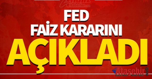 Fed faiz kararını açıkladı!