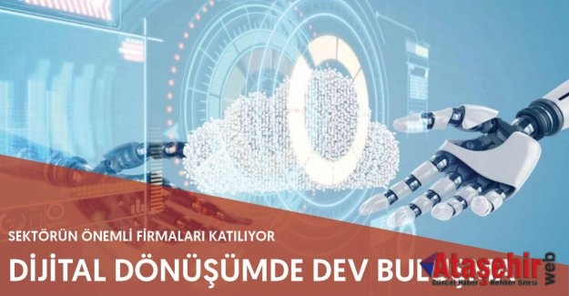 DİLİTAL DÖNÜŞÜMDE DEV BULUŞMA