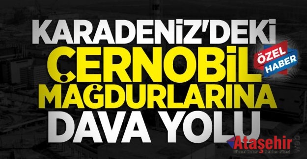 Karadeniz’deki Çernobil mağdurlarına dava yolu