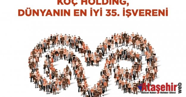 KOÇ HOLDİNG DÜNYANIN EN İYİ İŞVERENLERİ LİSTESİNDE 35’İNCİ SIRADA!