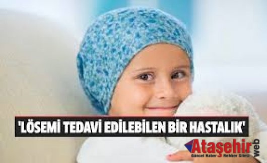 “LÖSEMİ TEDAVİ EDİLEBİLEN BİR HASTALIK”