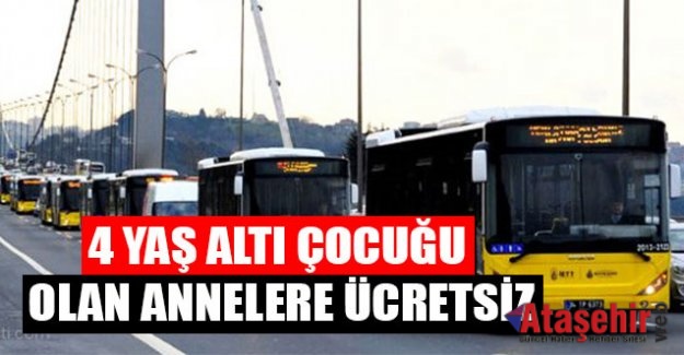 0-4 YAŞ ÇOCUKLARLA ANNELERİNE ULAŞIM ÜCRETSİZ OLACAK