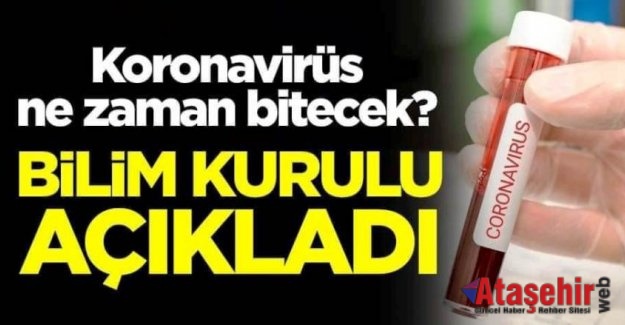 BİLİM KURULU KORONAVİRÜSÜN NE ZAMAN BİTECEĞİNİ AÇIKLADI