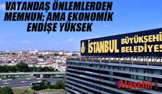 VATANDAŞ ÖNLEMLERDEN MEMNUN; AMA EKONOMİK ENDİŞE YÜKSEK