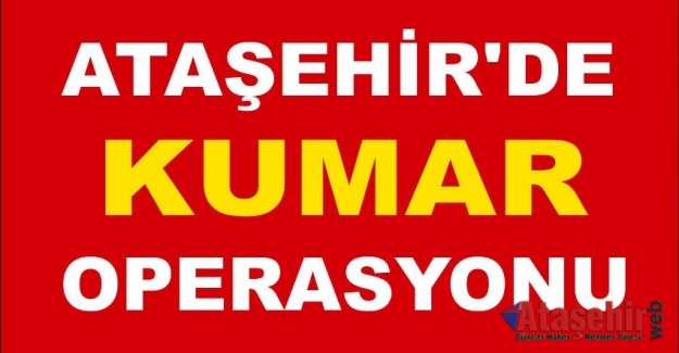 Ataşehir'de kumar operasyonu