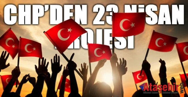 CHP’DEN 23 NİSAN PROJESİ “DÜNYAYI BARIŞLA İYİLEŞTİRECEĞİZ”