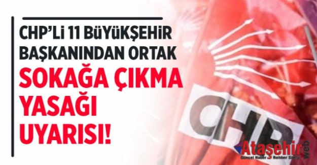 CHP’Lİ 11 BÜYÜKŞEHİR BAŞKANI BİR KEZ DAHA UYARDI