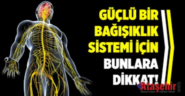 Güçlü Bir Bağışıklık Sistemi İçin Bunlara Dikkat!