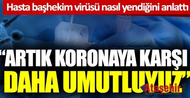 Hasta başhekim corona vürüsü nasıl yendiğini anlattı